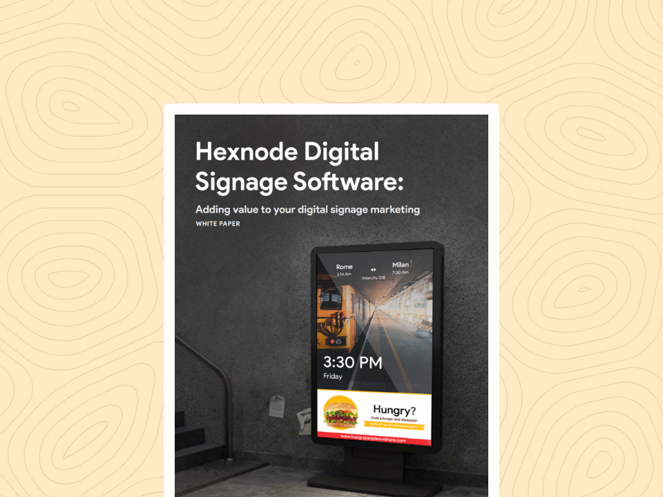 Hexnode digital signage software: Adding value to your digital signage marketing